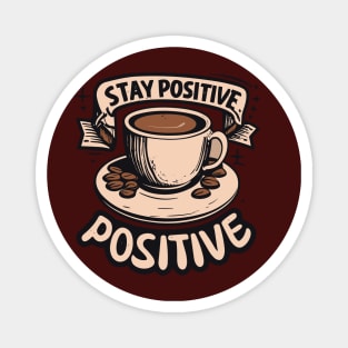 Stay Positive with coffee funky typography design Magnet